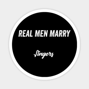 Real Men Marry Singers Gift for Husband T-Shirt Magnet